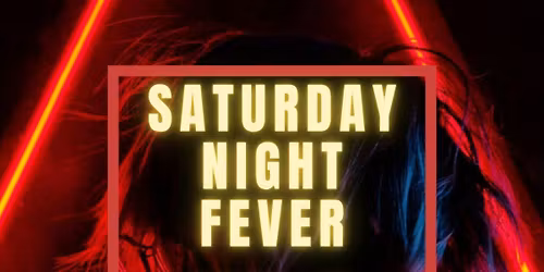 SATURDAY NIGHT FEVER