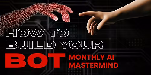 Monthly AI Mastermind: How To Build Your Bot