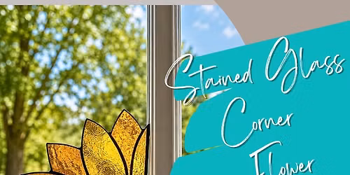 8\/7\/2026 Stained Glass Corner Flower @6:00PM