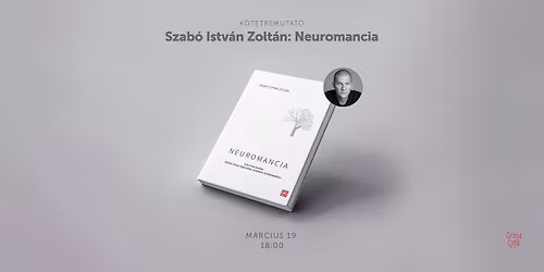 K\u00f6tetbemutat\u00f3 \u2013 Szab\u00f3 Istv\u00e1n Zolt\u00e1n: Neuromancia