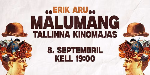 Erik Aru M\u00e4lum\u00e4ng \/ 8. septembril \/ Kell 19:00 \/ Tallinna Kinomajas
