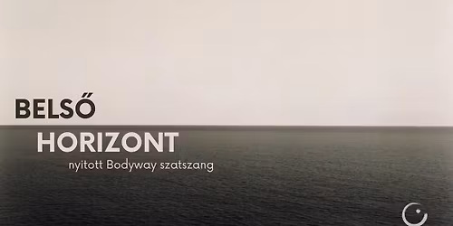 Bels\u0151 horizont \u2013 Bodyway szatszang a Bodyway - Nondu\u00e1lis \u00d6nismeret Egyes\u00fclet szervez\u00e9s\u00e9ben