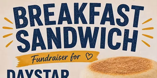 BREAKFAST SANDWICH FUNDRAISER FOR DAYSTAR CHAPEL YOUTH GROUP