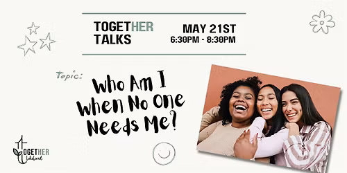 TogetHER Talks - Who am I when no one needs me?