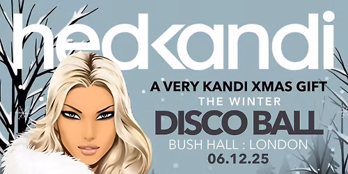 Hedkandi Present The Winter Disco Ball @ Bush Hall : London