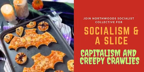 Socialism and a Slice: Capitalism and Creepy Crawlies