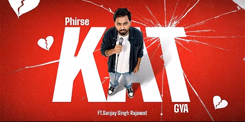 Phirse Kat Gaya - A Standup Comedy Show