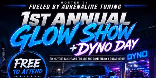 1st Annual Glow Show + Dyno Day