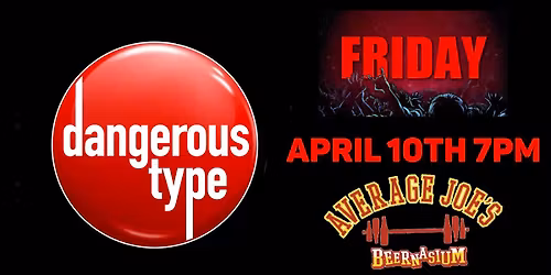 dangerous type at Average Joe's Friday April 10th 7PM!