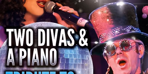 Two Divas & a Piano (Tribute to Elton John & Cher)
