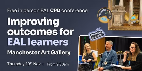 Improving outcomes for EAL learners [in-person conference, Manchester, UK]