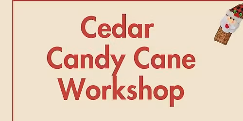 Cedar Candy Cane Workshop w/ Kippie Joe