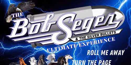 Rock n Roll Never Forgets- The Bob Seger & Silver Bullets Ultimate Experience