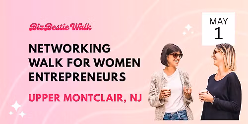 Women Entrepreneurs Networking Walk \u2726 Upper Montclair, NJ