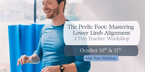 The Pelvic Foot: Mastering Lower Limb Alignment with Tom Waldron