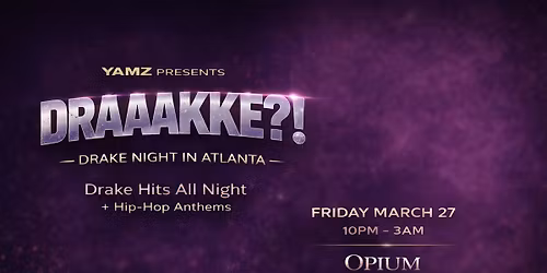 YAMZ  Presents : DRAAAAKKE?! \u2014 (Drake Night in ATLANTA)