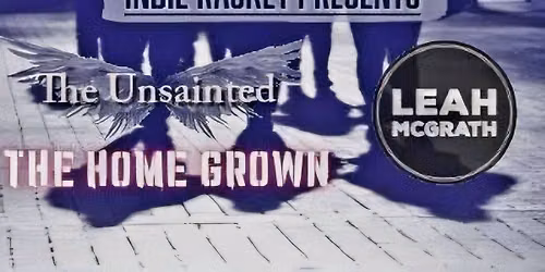 Indie Racket Presents... The Unsainted The Home Grown + Leah McGrath \ud83d\ude0d