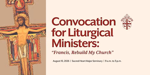 Convocation for Liturgical Ministers: "Francis, Rebuild My Church"
