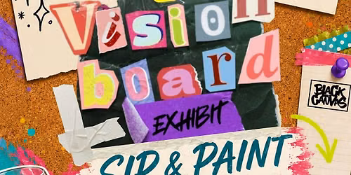 THE VISION BOARD EXHIBIT - SIP AND PAINT