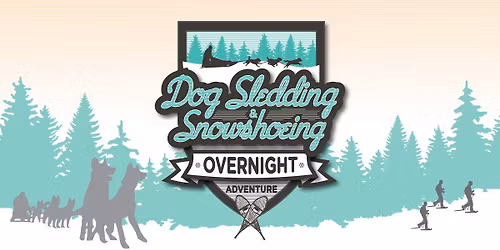 Dog Sledding and Snowshoeing Overnight Adventure