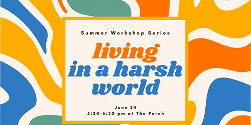 Living in a Harsh World Workshop