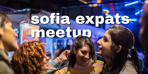 Sofia Expats \u2022 May Meetup