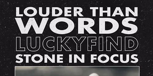Louder Than Words, LuckyFind & Stone In Focus