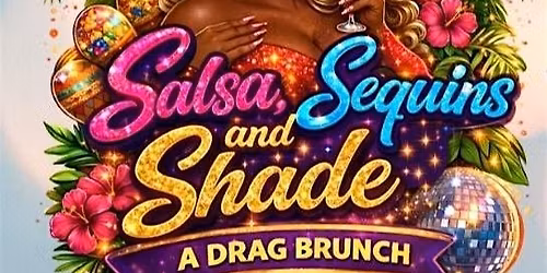 Salsa, Sequins and Shade - A Drag Brunch