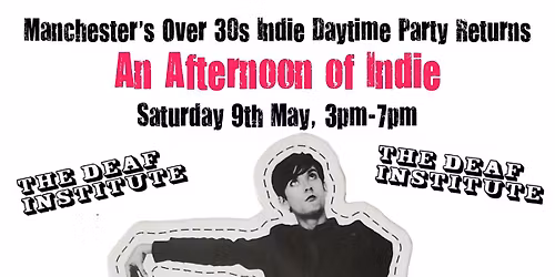 MANCHESTER An Afternoon Of Indie (Over 30s): 3pm-7pm, 9th May