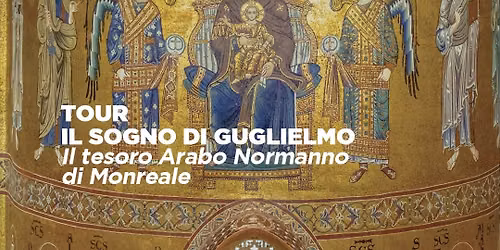 Tour "Il sogno di Guglielmo. Il tesoro Arabo Normanno di Monreale"