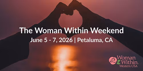 The Woman Within Weekend | Petaluma, CA