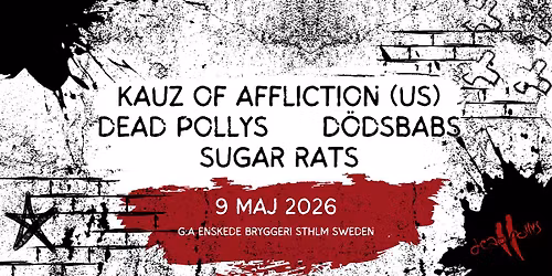 Kauz of Affliction(US) + Dead Pollys + D\u00f6dsbabs + Sugar Rats