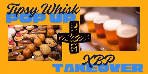 The Tipsy Whisk Pastry Co. POP UP + XBP takeover