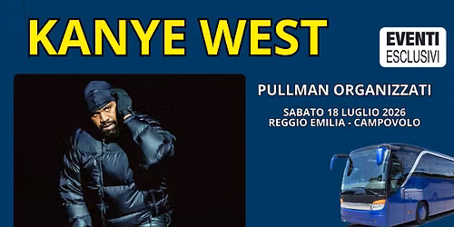 KANYE WEST\ud83c\udfb6 "Sabato 18 Luglio 2026" Reggio Emilia - Campovolo - Pullman organizzati \ud83d\ude8c