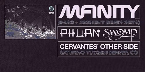 Mfinity (Bass + Ambient Beats Sets) w\/ Phurn, Swomp