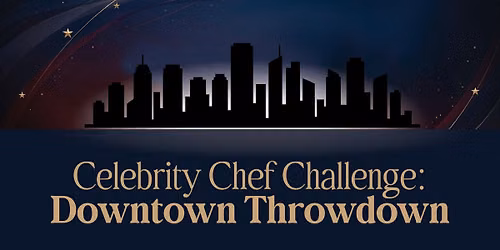 Celebrity Chef Challenge: Downtown Throwdown