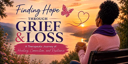 Finding Hope Through Grief and Loss: A Therapeutic Journey