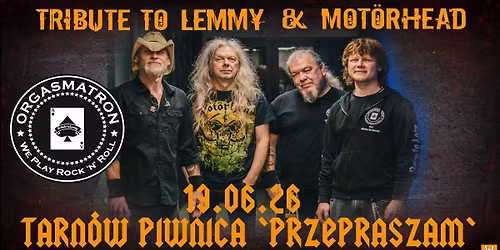 ORGASMATRON \u2013 Mot\u00f6rhead & Lemmy Tribute + Support TBA | Tarn\u00f3w | 13.06.2025