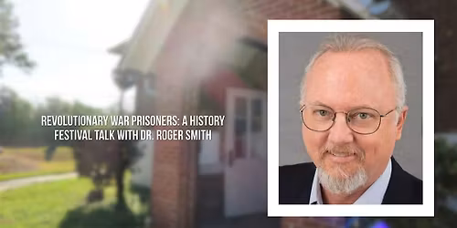 Revolutionary War Prisoners: A History Festival Talk with Dr. Roger Smith