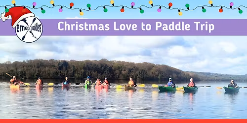 EP - Christmas Love to Paddle Trip - Sunday 14th December 2025 - 10am - The Round O, Enniskillen.