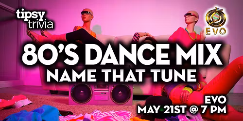 Edmonton: EVO - 80's Dance Name That Tune - Mar 21, 7pm
