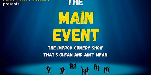 The Main Event: improv comedy for everyone! (All ages)