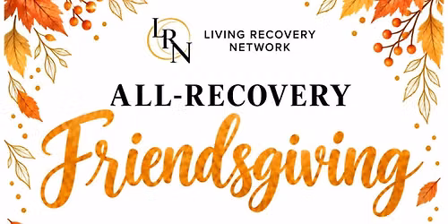 All-Recovery Friendsgiving hosted by Living Recovery Network