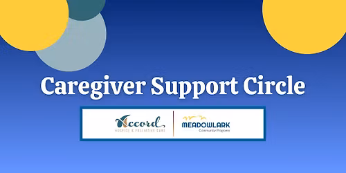 Caregiver Support Circle: Hosted by Accord Hospice & Meadowlark Community Programs