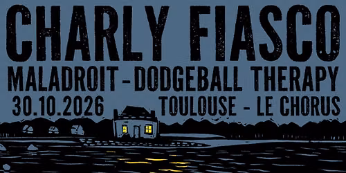 CHARLY FIASCO + Maladroit et Dodgeball Therapy