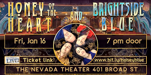 Honey of the Heart & BrightSide Blue at the Nevada Theatre!