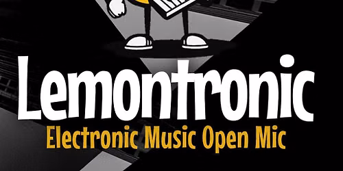 LEMONTRONIC - Electronic Open Mic Night