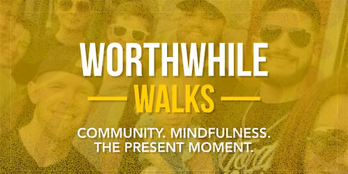 WorthWhile Walks \u2014 Community. Mindfulness. The Present Moment.