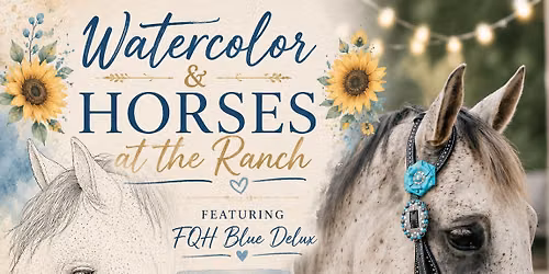 Watercolor & Horses at the Ranch - Featuring FQH Blue Delux