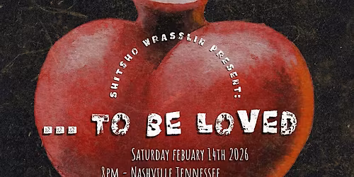 Venue: Shitsho Wrasslin Presents...To Be Loved